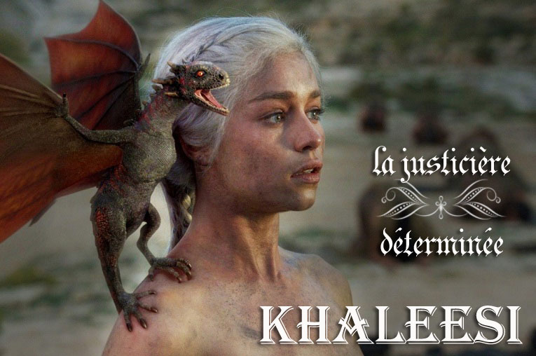 Khaleesi, la justicière déterminée